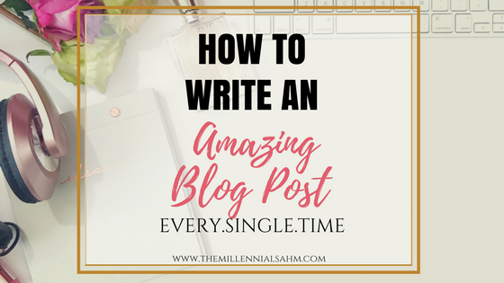 Write An Amazing Blog Post Every.Single.Time