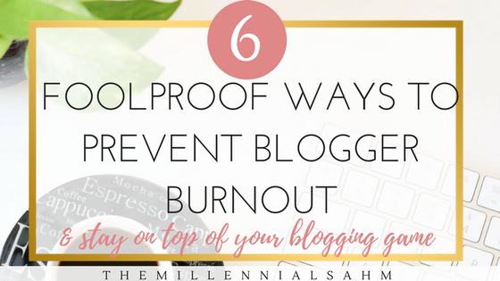 6 Foolproof Ways To Avoid Blogger Burnout
