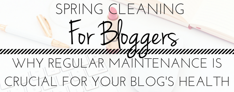 Spring Cleaning For Bloggers: The Importance of Regular Website Maintenance